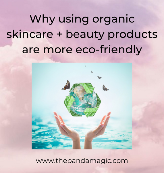 How is using organic skincare and beauty products more environmentally friendly? ♽