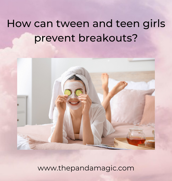 How can tween and teen girls prevent breakouts? 🧖🏼‍♀️
